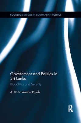 Government and Politics in Sri Lanka: Biopolitics and Security - Rajah, A. R.