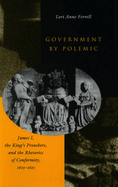 Government by Polemic: James I, the King's Preachers, and the Rhetorics of Conformity, 1603-1625