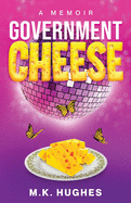 Government Cheese: A Memoir