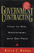 Government Contracting: How to Bid, Administer, and Get Paid