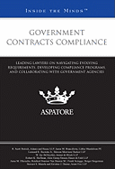 Government Contracts Compliance: Leading Lawyers on Navigating Evolving Requirements, Developing Compliance Programs, and Collaborating with Government Agencies