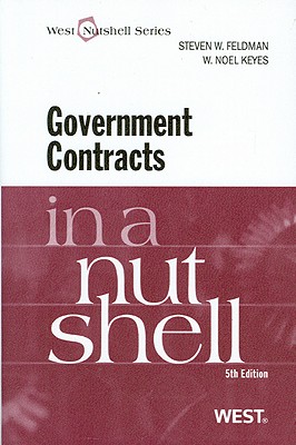 Government Contracts in a Nutshell - Feldman, Steven R., and Keyes, W.