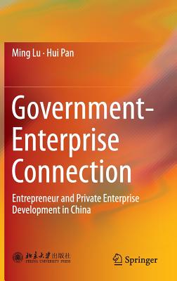 Government-Enterprise Connection: Entrepreneur and Private Enterprise Development in China - Lu, Ming, and Pan, Hui