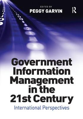 Government Information Management in the 21st Century: International Perspectives - Garvin, Peggy (Editor)