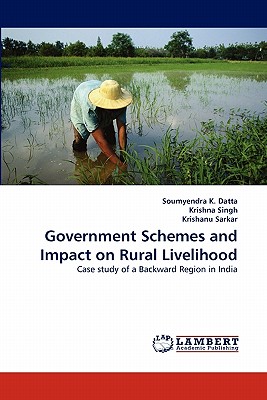 Government Schemes and Impact on Rural Livelihood - Datta, Soumyendra K, and Singh, Krishna, and Sarkar, Krishanu