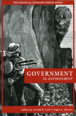 Government vs. Environment - Leal, Donald R (Editor), and Meiners, Roger E (Editor), and Morriss, Andrew P (Contributions by)