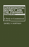 Governmental Secrecy and the Founding Fathers: A Study in Constitutional Controls