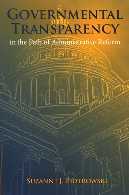 Governmental Transparency in the Path of Administrative Reform - Piotrowski, Suzanne J