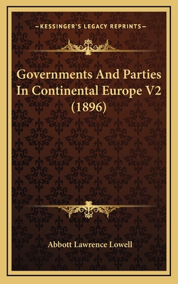 Governments and Parties in Continental Europe V2 (1896) - Lowell, Abbott Lawrence