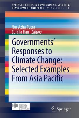Governments' Responses to Climate Change: Selected Examples From Asia Pacific - Azha Putra, Nur (Editor), and Han, Eulalia (Editor)
