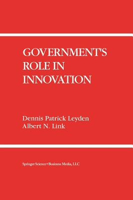 Government's Role in Innovation - Leyden, Dennis Patrick, and Link, Albert N