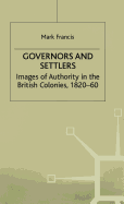 Governors and Settlers: Images of Authority in the British Colonies, 1820-60