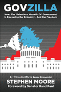 Govzilla: How the Relentless Growth of Government is Devouring Our Economy-and Our Freedom