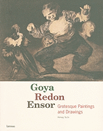 Goya, Redon, Ensor: Grotesque Paintings and Drawings