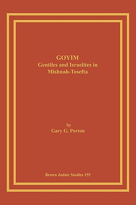 Goyim: Gentiles and Israelites in Mishnah-Tosefta - Porton, Gary G