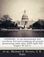 GPRMODEL, A one-dimensional full waveform forward modeling of ground penetrating radar data: USGS Open-File Report 92-532-A