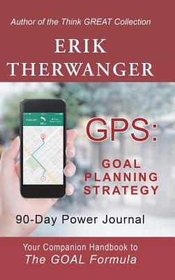 Gps: Goal Planning Strategy: 90-Day Power Journal - Therwanger, Erik