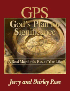 GPS God's Plan for Significance: A Road Map for the Rest of Your Life