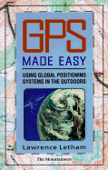 GPS Made Easy: Using Global Positioning Systems in the Outdoors