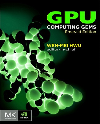 GPU Computing Gems, Emerald Edition - Hwu, Wen-Mei W