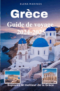 Grce Guide de voyage 2024-2025 (Explorez le meilleur de la Grce): Meilleures destinations, conseils d'initis et expriences inoubliables pour 2024-2025