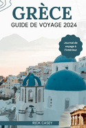 Grce Guide de voyage 2024: Un manuel complet avec Conseils pratiques de planification