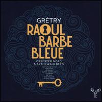 Grtry: Raoul Barbe Bleue - Chantal Santon Jeffery (vocals); Enguerrand De Hys (vocals); Eugnie Lefebvre (vocals); Franois Rougier (vocals);...