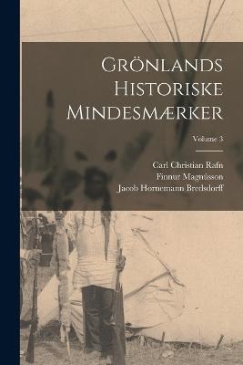 Grnlands Historiske Mindesmrker; Volume 3 - Rafn, Carl Christian, and Magnsson, Finnur, and Bredsdorff, Jacob Hornemann