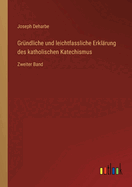 Grndliche und leichtfassliche Erklrung des katholischen Katechismus: Zweiter Band