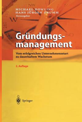 Grndungsmanagement: Vom erfolgreichen Unternehmensstart zu dauerhaftem Wachstum - Dowling, Michael (Editor), and Drumm, Hans J. (Editor)