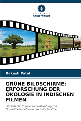 Gr?ne Bildschirme: Erforschung Der ?kologie in Indischen Filmen - Patel, Rakesh