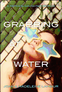 Grabbing at Water: A Mother--Daughter Memoir