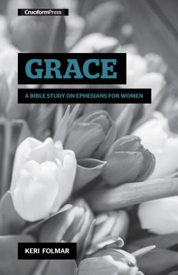 Grace: A Bible Study on Ephesians for Women - Folmar, Keri