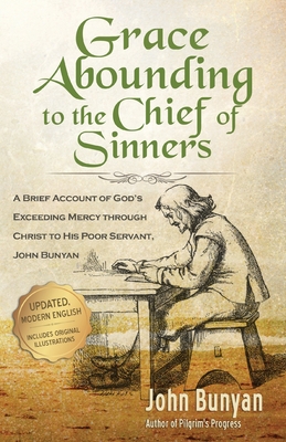 Grace Abounding to the Chief of Sinners - Updated Edition: A Brief Account of God's Exceeding Mercy through Christ to His Poor Servant, John Bunyan - Bunyan, John