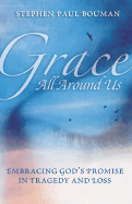 Grace All Around Us: Embracing God's Promise in Tragedy and Loss