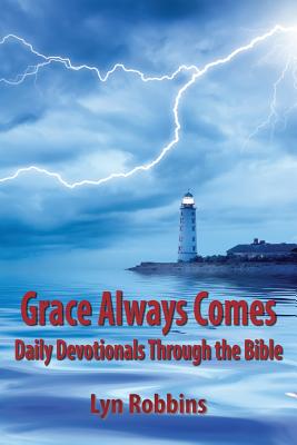 Grace Always Comes: Daily Devotionals Through the Bible - Robbins, Lyn