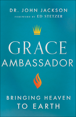 Grace Ambassador: Bringing Heaven to Earth - Jackson, Dr., and Stetzer, Ed (Foreword by)