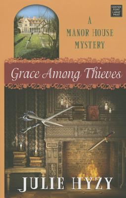 Grace Among Thieves: A Manor House Mystery - Hyzy, Julie