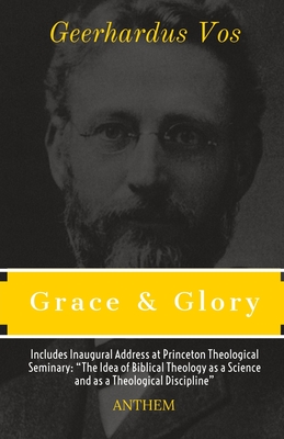 Grace and Glory: Sermons Preached in the Chapel at Princeton Theological Seminary - Publishing, Anthem (Preface by), and Vos, Geerhardus