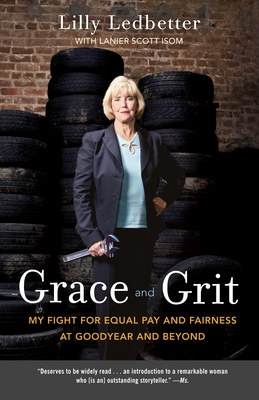 Grace and Grit: My Fight for Equal Pay and Fairness at Goodyear and Beyond - Ledbetter, Lilly, and Isom, Lanier Scott