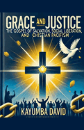 Grace and Justice: The Gospel of Salvation, Social Liberation, and Christian Pacifism