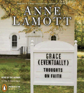 Grace (Eventually): Thoughts on Faith - Lamott, Anne (Read by)