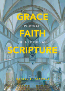 Grace, Faith, Scripture: Portrait of a Lutheran