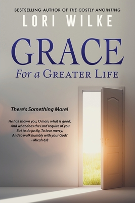 Grace for a Greater Life: There's Something More! - Wilke, Lori