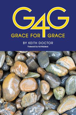 Grace for Grace: 10 chapters on God's Grace and 56 Testimonies of those that found it - Waldeck, Val (Foreword by), and Doctor, Keith