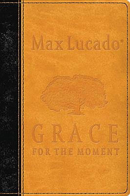 Grace for the Moment - Lucado, Max, B.A., M.A.