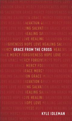 Grace from the Cross - Idleman, Kyle