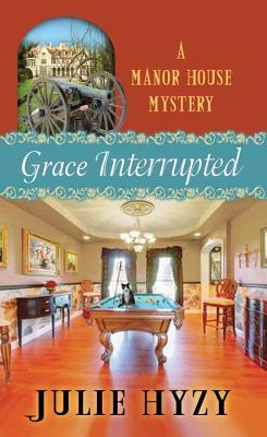 Grace Interrupted: A Manor House Mystery - Hyzy, Julie