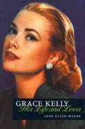 GRACE KELLY - HER LIFE AND LOVES