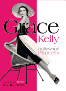 Grace Kelly: Hollywood Princess - Includes 6 Free 8x10 Prints